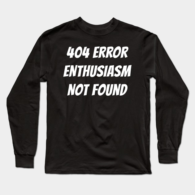 404 Error | Enthusiasm Not Found Long Sleeve T-Shirt by cdclocks